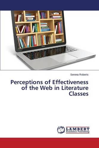 Perceptions of Effectiveness of the Web in Literature Classes (Paperback)