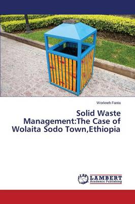 Solid Waste Management: The Case of Wolaita Sodo Town, Ethiopia (Paperback)