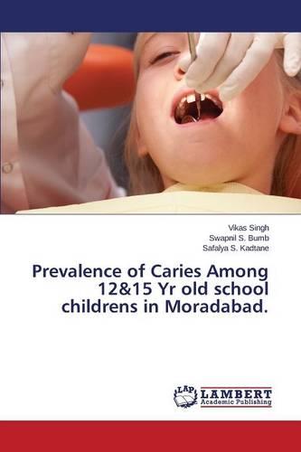Prevalence of Caries Among 12&15 Yr Old School Childrens in Moradabad. (Paperback)