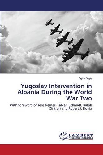 Yugoslav Intervention in Albania During the World War Two (Paperback)