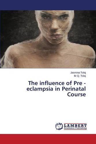 The Influence of Pre - Eclampsia in Perinatal Course (Paperback)