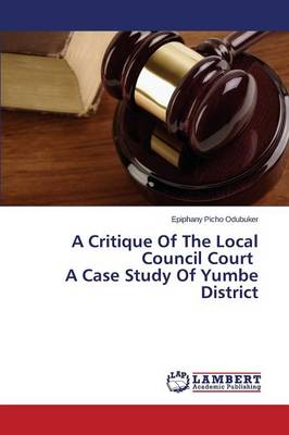 A Critique of the Local Council Court a Case Study of Yumbe District (Paperback)