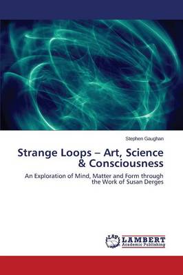 Strange Loops - Art, Science & Consciousness (Paperback)