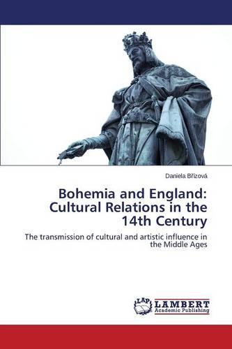 Bohemia and England: Cultural Relations in the 14th Century (Paperback)