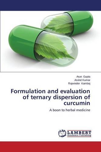 Formulation and Evaluation of Ternary Dispersion of Curcumin (Paperback)