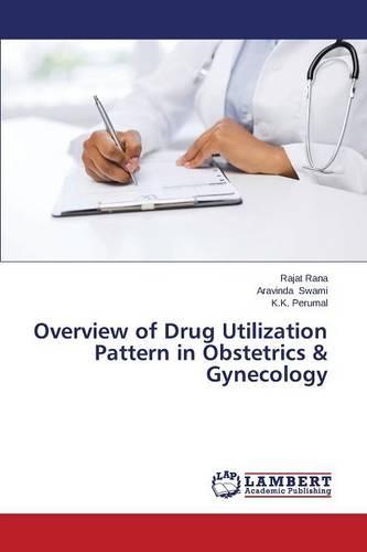 Overview of Drug Utilization Pattern in Obstetrics & Gynecology (Paperback)