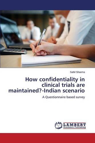 How Confidentiality in Clinical Trials Are Maintained?-Indian Scenario (Paperback)