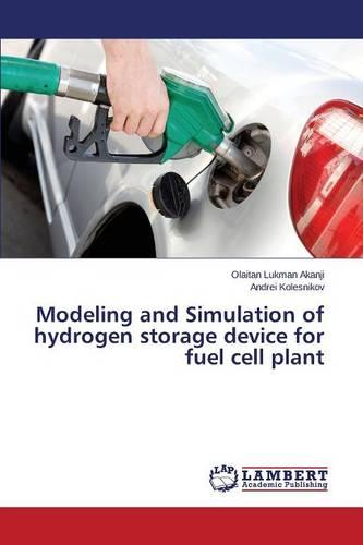 Modeling and Simulation of Hydrogen Storage Device for Fuel Cell Plant (Paperback)