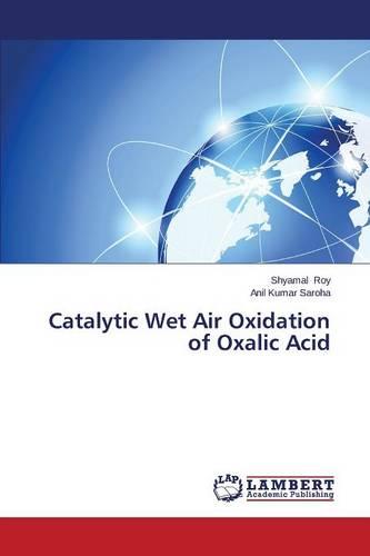 Catalytic Wet Air Oxidation of Oxalic Acid (Paperback)