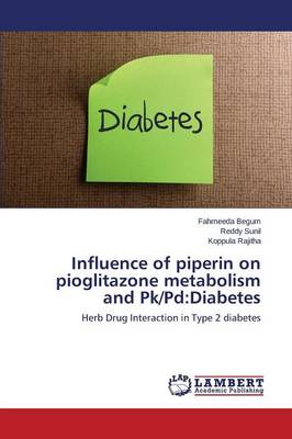 Influence of Piperin on Pioglitazone Metabolism and Pk/Pd: Diabetes (Paperback)