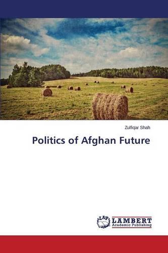 Politics of Afghan Future (Paperback)