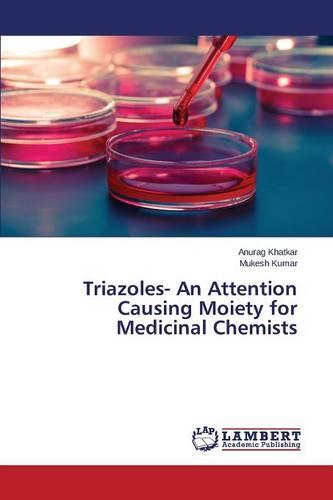Triazoles- An Attention Causing Moiety for Medicinal Chemists (Paperback)