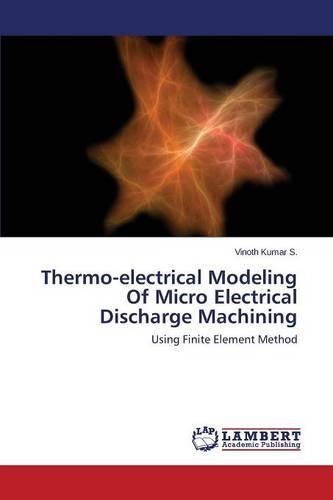 Thermo-Electrical Modeling of Micro Electrical Discharge Machining (Paperback)