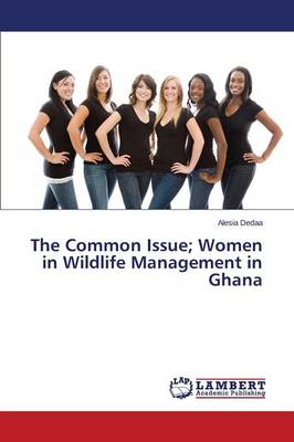 The Common Issue; Women in Wildlife Management in Ghana (Paperback)