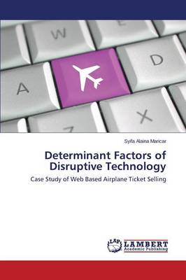 Determinant Factors of Disruptive Technology (Paperback)