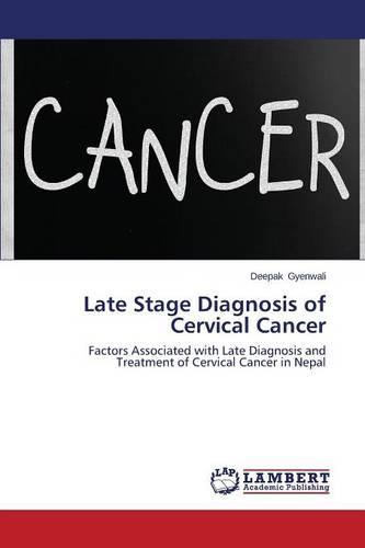 Late Stage Diagnosis of Cervical Cancer (Paperback)