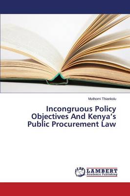 Incongruous Policy Objectives and Kenya's Public Procurement Law (Paperback)