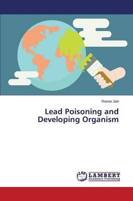 Lead Poisoning and Developing Organism (Paperback)