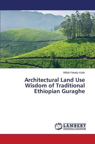 Architectural Land Use Wisdom of Traditional Ethiopian Guraghe (Paperback)