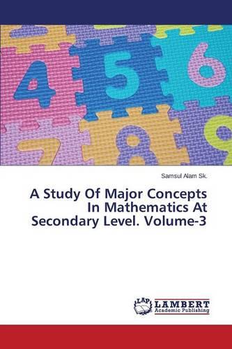 A Study of Major Concepts in Mathematics at Secondary Level. Volume-3 (Paperback)