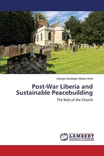 Post-War Liberia and Sustainable Peacebuilding (Paperback)