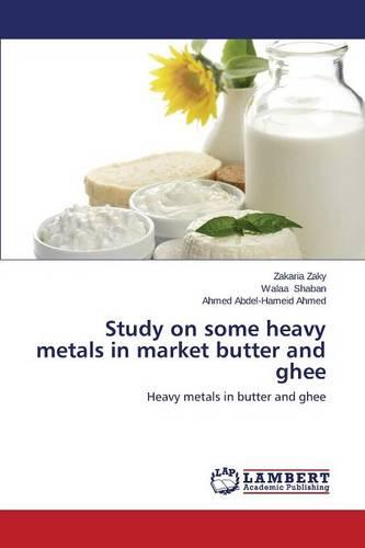Study on Some Heavy Metals in Market Butter and Ghee (Paperback)