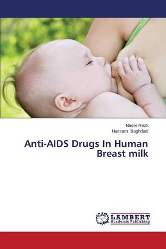 Anti-AIDS Drugs in Human Breast Milk (Paperback)