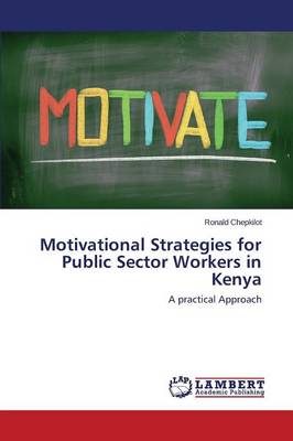 Motivational Strategies for Public Sector Workers in Kenya (Paperback)