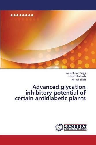Advanced Glycation Inhibitory Potential of Certain Antidiabetic Plants (Paperback)