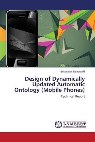Design of Dynamically Updated Automatic Ontology (Mobile Phones) (Paperback)