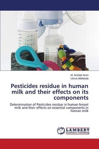 Pesticides Residue in Human Milk and Their Effects on Its Components (Paperback)