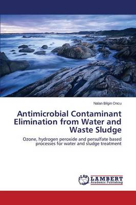 Antimicrobial Contaminant Elimination from Water and Waste Sludge (Paperback)