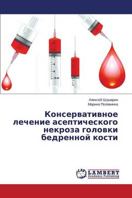 Konservativnoe Lechenie Asepticheskogo Nekroza Golovki Bedrennoy Kosti (Paperback)