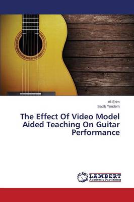 The Effect of Video Model Aided Teaching on Guitar Performance (Paperback)