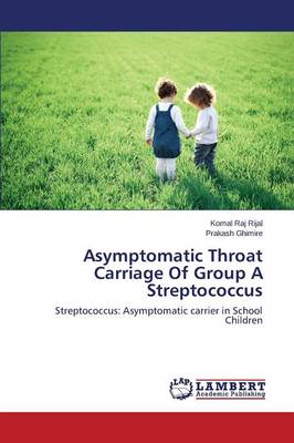 Asymptomatic Throat Carriage of Group a Streptococcus (Paperback)