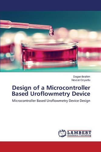 Design of a Microcontroller Based Uroflowmetry Device (Paperback)