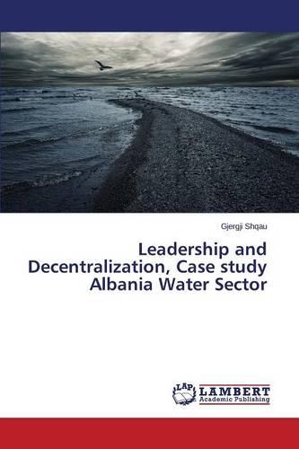 Leadership and Decentralization, Case Study Albania Water Sector (Paperback)