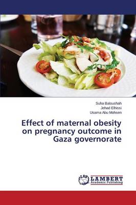 Effect of Maternal Obesity on Pregnancy Outcome in Gaza Governorate (Paperback)