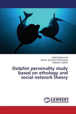 Dolphin Personality Study Based on Ethology and Social Network Theory (Paperback)