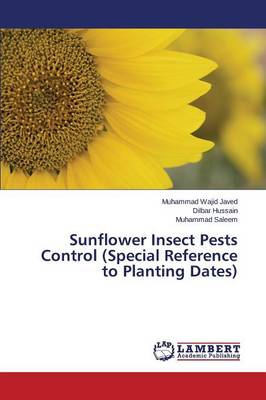Sunflower Insect Pests Control (Special Reference to Planting Dates) (Paperback)