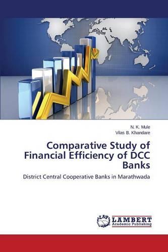 Comparative Study of Financial Efficiency of DCC Banks (Paperback)