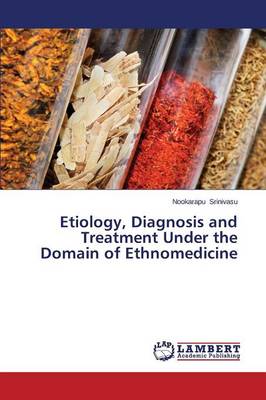 Etiology, Diagnosis and Treatment Under the Domain of Ethnomedicine (Paperback)