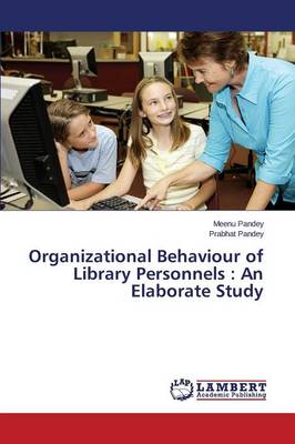 Organizational Behaviour of Library Personnels: An Elaborate Study (Paperback)