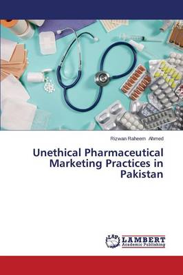 Unethical Pharmaceutical Marketing Practices in Pakistan (Paperback)