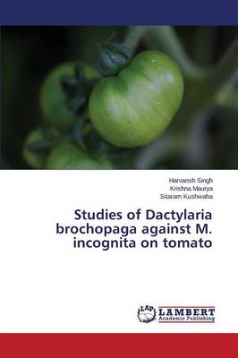 Studies of Dactylaria Brochopaga Against M. Incognita on Tomato (Paperback)