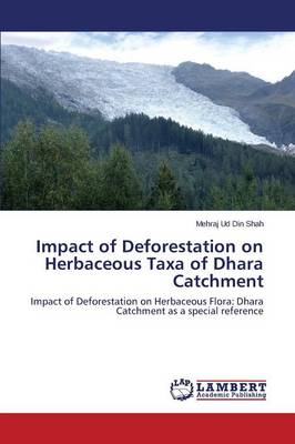 Impact of Deforestation on Herbaceous Taxa of Dhara Catchment (Paperback)