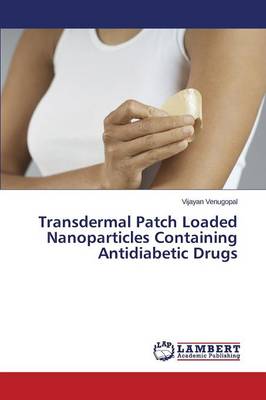 Transdermal Patch Loaded Nanoparticles Containing Antidiabetic Drugs (Paperback)