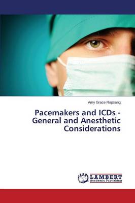 Pacemakers and Icds - General and Anesthetic Considerations (Paperback)