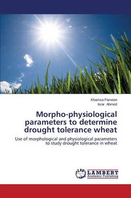 Morpho-Physiological Parameters to Determine Drought Tolerance Wheat (Paperback)
