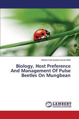 Biology, Host Preference and Management of Pulse Beetles on Mungbean (Paperback)